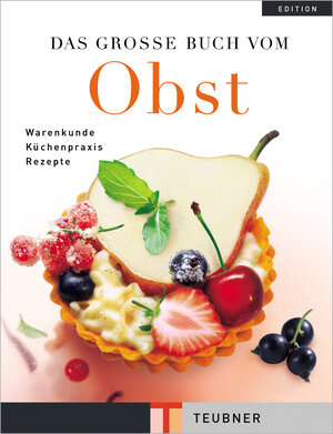 Das große Buch vom Obst: Wissen, Information und Knowhow, Küchenpraxis und Rezepte (Teubner Edition)