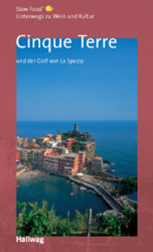 Cinque Terre und der Golf von La Spezia, Unterwegs zu Wein und Kultur: (Gastronomische Reiseführer)