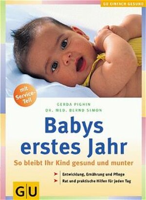 Babys erstes Jahr: So bleibt Ihr Kind gesund und munter. Entwicklung, Ernährung und Pflege. Rat und praktische Hilfen für jeden Tag