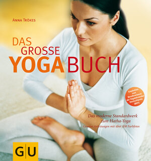 Yoga-Buch, Das große: Das moderne Standardwerk zum Hatha-Yoga (GU Ganzheitliche Wege)