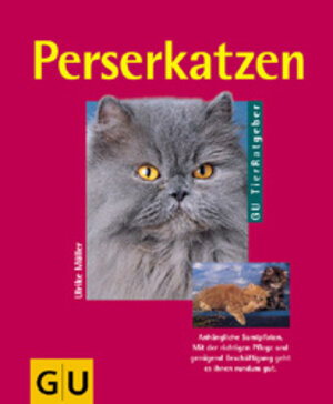 Perserkatzen: Richtig pflegen und verstehen. Experten-Rat für die artgerechte Haltung. Sonderteil: Die Zucht von Perserkatzen