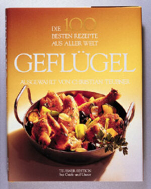 Die 100 besten Rezepte aus aller Welt: Geflügel