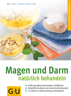 Magen und Darm natürlich behandeln: Selbsthilfe bei akuten und chronischen Magen-Darm-Beschwerden. F-X-Mayr-Kur, Heiltees, Homöopathie, Colon-Hydro-Therapie, Symbioselenkung (GU Ratgeber Gesundheit)