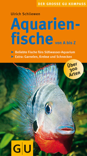 Aquarienfische von A bis Z: Beliebte Fische fürs Süßwasser-Aquarium. Extra: Garnelen, Krebse und Schnecken (GU Der große GU Kompass)