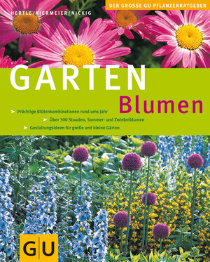 Gartenblumen: Prächtige Blütenkombinationen rund ums Jahr. Über 300 Stauden, Sommer- und Zwiebelblumen. Gestaltungsideen für große und kleine Gärten. ... (Die großen GU Pflanzen-Ratgeber)