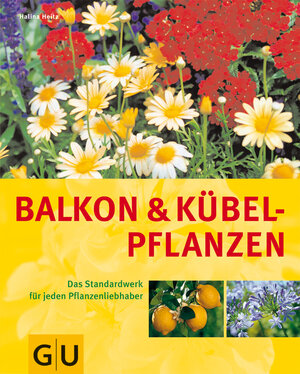 Balkon- und Kübelpflanzen: Das Standardwerk für jeden Pflanzenliebhaber (GU Sonderleistung Garten)