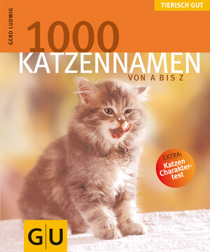 1000 Katzennamen von A bis Z . Tierisch gut: Extra: Katzen Charaktertest (GU Tierisch gut)