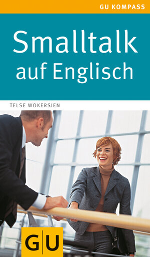 Smalltalk auf Englisch: Einfach ins Gespräch kommen. Ohne große Vorkenntnisse (GU Gesundheits-Kompasse)