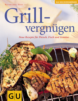 Grillvergnügen: Neue  Rezepte für Fleisch, Fisch und Gemüse (GU Das neue Kochvergnügen/Backvergnügen)