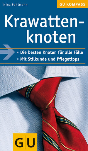 Krawattenknoten: Die besten Knoten für alle Fälle. Mit Stilkunde und Pflegetipps (GU Gesundheits-Kompasse)