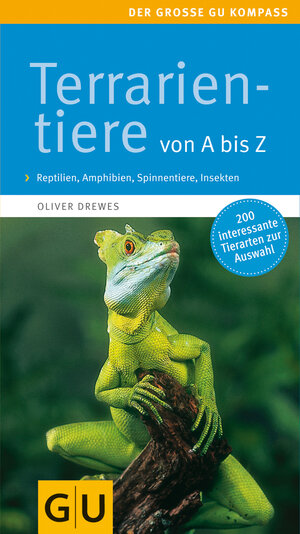 Terrarientiere von A bis Z: Reptilien, Amphibien, Spinnentiere, Insekten. Extra: Futtertiere im Porträt: Über 200 Arten. Reptilien, Amphibien, ... im Porträt (GU Der große GU Kompass)