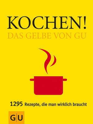 Kochen! Das Gelbe von GU: 1295 Rezepte, die man wirklich braucht (Die GU Grundkochbücher)