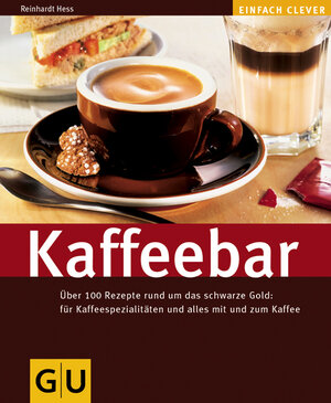 Kaffeebar: Über 100 Rezepte rund um das schwarze gold: für Kaffeespezialitäten und alles mit und zum Kaffee: Über 100 Rezepte rund um das schwarze ... alles mit und zum Kaffee (GU einfach clever)