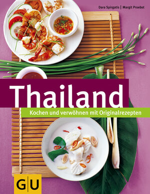 Thailand: Kochen und verwöhnen mit Originalrezepten