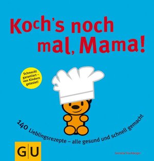 Koch's nochmal, Mama: 140 Lieblingsrezepte - alle gesund und schnell gemacht: 150 Lieblingsrezepte, von Pausenbrot bis Party - alle gesund und schnell gemacht! (GU Familienküche)