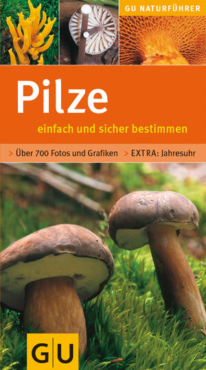 Pilze einfach und sicher bestimmen: Extra: Jahresuhr - Über 700 Fotos und Grafiken (GU Naturführer)