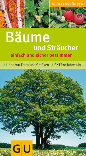 Bäume und Sträucher: Über 700 Fotos und Grafiken Extra: Jahresuhr (GU Naturführer)