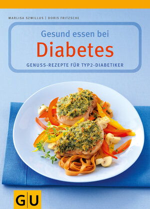 Gesund essen bei Diabetes. Genuss-Rezepte für Typ 2-Diabetiker: Genuss-Rezepte für Typ 2-Diabetiker. Inklusive GLYX-Tipps