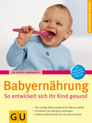 Babyernährung. So entwickelt sich Ihr Kind gesund: Die richtige Nahrung Monat für Monat wählen. So können Sie Allergien vorbeugen. Einfach selber ... Einkaufshilfe Babykost (GU Ratgeber Kinder)