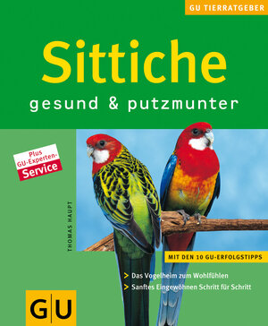 Sittiche gesund & putzmunter: Das Vogelheim zum Wohlfühlen. Sanftes Eingewöhnen Schritt für Schritt. (GU Neue Tierratgeber)