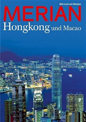 MERIAN Hongkong und Macao: Architektur: Die spektakulärsten Bauten der Metropole. Glück: Macaos Aufstieg zum neuen Las Vegas. Natur: Ausflüge zu einsamen Inseln und ins grüne Hinterland (MERIAN Hefte)