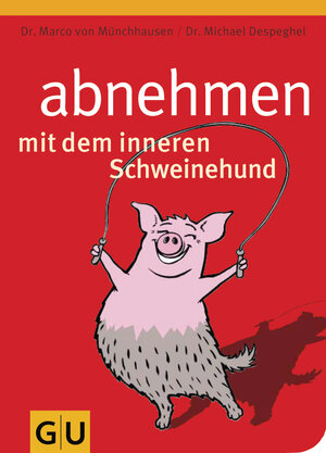 Abnehmen mit dem inneren Schweinehund: Wie Sie nach dem Lustprinzip dauerhaft schlank werden (GU Altproduktion)