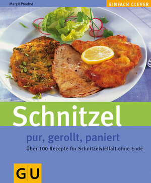 Schnitzel. Pur, gerollt, paniert. Über 100 Rezepte für Schnitzelvielfalt ohne Ende.