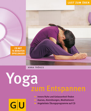 Yoga zum Entspannen: Innere Ruhe und Gelassenheit finden. Asanas, Atemübungen, Meditationen. Angeleitete Übungsprogramme auf CD (GU Multimedia)