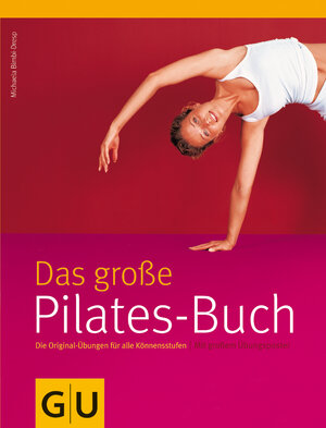 Pilates-Buch, Das große: Die Original-Übungen für alle Könnensstufen. Mit großem Übungsposter (GU Einzeltitel Gesundheit/Fitness/Alternativheilkunde)