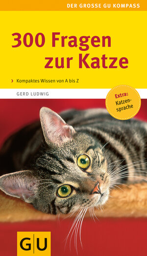 300 Fragen zur Katze: Kompaktes Wissen von A-Z. Praktischer Rat für jede Situation. Extra: Katzen-Sprache (GU Der große GU Kompass)