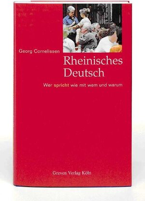 Rheinisches Deutsch : wer spricht wie mit wem und warum. Eine Veröff. des Landschaftsverbandes Rheinland, Amt für Rheinische Landeskunde ; 3774303673