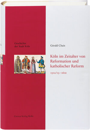 Buchcover Köln im Zeitalter von Reformation und katholischer Reform 1512/13-1610 | Gérald Chaix | EAN 9783774304468 | ISBN 3-7743-0446-7 | ISBN 978-3-7743-0446-8