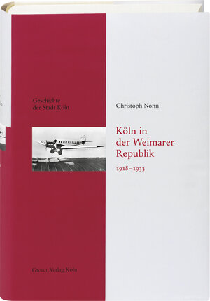 Buchcover Köln in der Weimarer Republik 1918-1933 | Christoph Nonn | EAN 9783774304567 | ISBN 3-7743-0456-4 | ISBN 978-3-7743-0456-7
