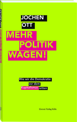 Buchcover Mehr Politik wagen! | Jochen Ott | EAN 9783774309166 | ISBN 3-7743-0916-7 | ISBN 978-3-7743-0916-6