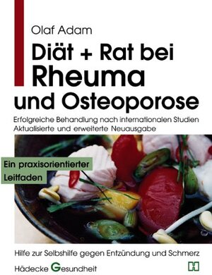 Diät und Rat bei Rheuma und Osteoporose: Erfolgreiche Behandlung nach internationalen Studien. Hilfe zur Selbsthilfe gegen Entzündung und Schmerz. Ein praxisorientierter Leitfaden