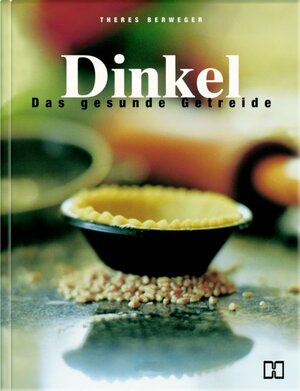 Dinkel. Das gesunde Getreide