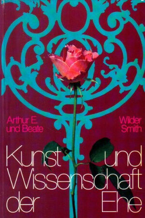 Buchcover Kunst und Wissenschaft der Ehe | Arthur E Wilder Smith | EAN 9783775103695 | ISBN 3-7751-0369-4 | ISBN 978-3-7751-0369-5