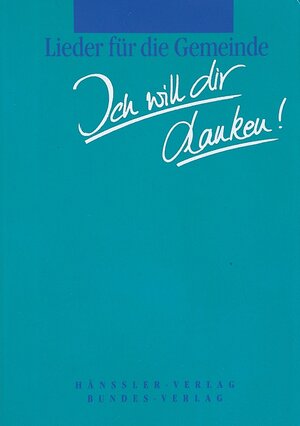 Ich will dir danken!: Gemeindeliederbuch