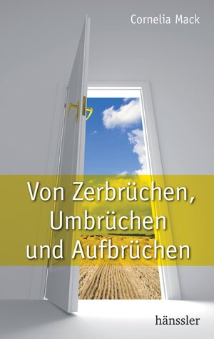 Buchcover Von Zerbrüchen, Umbrüchen und Aufbrüchen | Cornelia Mack | EAN 9783775145404 | ISBN 3-7751-4540-0 | ISBN 978-3-7751-4540-4