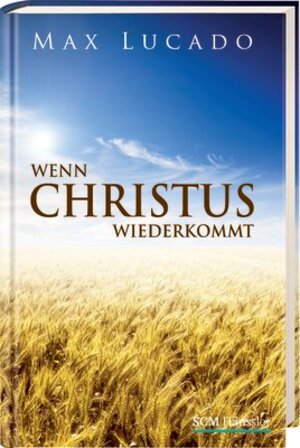 Buchcover Wenn Christus wiederkommt | Max Lucado | EAN 9783775149945 | ISBN 3-7751-4994-5 | ISBN 978-3-7751-4994-5