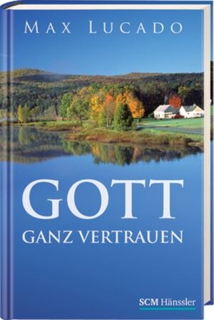 Buchcover Gott ganz vertrauen | Max Lucado | EAN 9783775150286 | ISBN 3-7751-5028-5 | ISBN 978-3-7751-5028-6