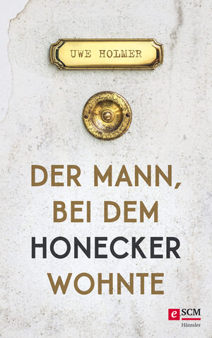 Buchcover Der Mann, bei dem Honecker wohnte | Uwe Holmer | EAN 9783775150941 | ISBN 3-7751-5094-3 | ISBN 978-3-7751-5094-1