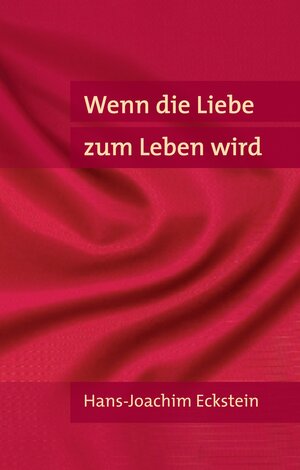 Buchcover Wenn die Liebe zum Leben wird | Hans-Joachim Eckstein | EAN 9783775151801 | ISBN 3-7751-5180-X | ISBN 978-3-7751-5180-1