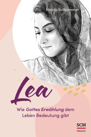 Buchcover Lea - Wie Gottes Erwählung dem Leben Bedeutung gibt | Nicola Vollkommer | EAN 9783775162579 | ISBN 3-7751-6257-7 | ISBN 978-3-7751-6257-9
