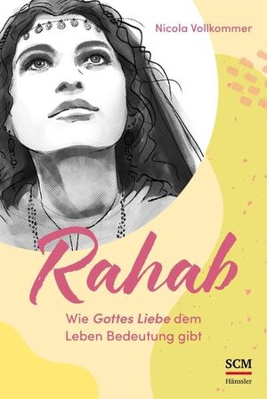 Buchcover Rahab - Wie Gottes Liebe dem Leben Bedeutung gibt | Nicola Vollkommer | EAN 9783775162593 | ISBN 3-7751-6259-3 | ISBN 978-3-7751-6259-3