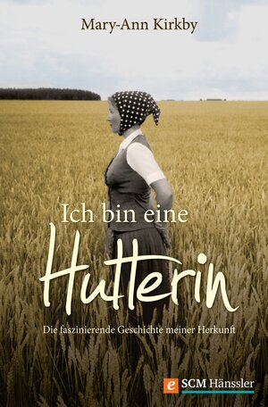 Buchcover Ich bin eine Hutterin | Mary-Ann Kirkby | EAN 9783775170581 | ISBN 3-7751-7058-8 | ISBN 978-3-7751-7058-1