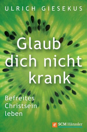 Buchcover Glaub dich nicht krank | Ulrich Giesekus | EAN 9783775171328 | ISBN 3-7751-7132-0 | ISBN 978-3-7751-7132-8