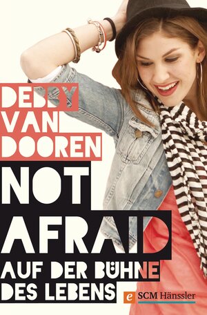 Buchcover Not afraid - Auf der Bühne des Lebens | Debby van Dooren | EAN 9783775171601 | ISBN 3-7751-7160-6 | ISBN 978-3-7751-7160-1