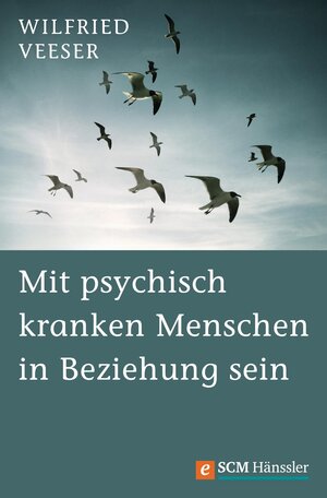 Buchcover Mit psychisch kranken Menschen in Beziehung sein | Wilfried Veeser | EAN 9783775171762 | ISBN 3-7751-7176-2 | ISBN 978-3-7751-7176-2
