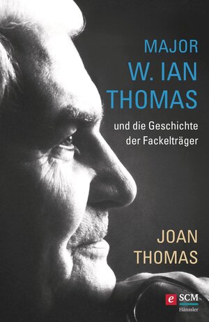 Buchcover Major W. Ian Thomas und die Geschichte der Fackelträger | Joan Thomas | EAN 9783775172592 | ISBN 3-7751-7259-9 | ISBN 978-3-7751-7259-2